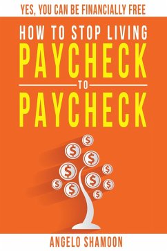 How to Stop Living Paycheck to Paycheck (eBook, ePUB) - Shamoon, Angelo