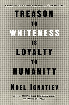 Treason to Whiteness is Loyalty to Humanity (eBook, ePUB) - Ignatiev, Noel