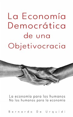 Cover La Economía Democrática de una Objetivocracia (Objetivocracia, Un Nuevo Sistema Político y Económico Verdaderamente Democrático, #2) (eBook, ePUB)