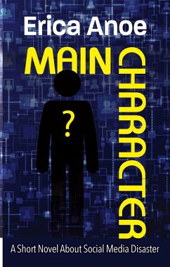 Main Character: A Short Novel About Social Media Disaster (eBook, ePUB) - Anoe, Erica