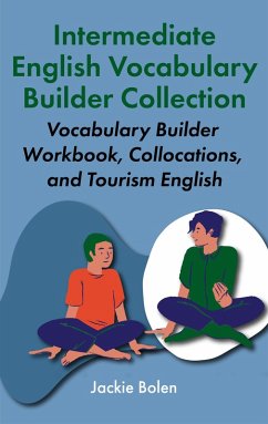 Cover Intermediate English Vocabulary Builder Collection: Vocabulary Builder Workbook, Collocations, and Tourism English (eBook, ePUB)