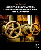 Case Studies of Material Corrosion Prevention for Oil and Gas Valves (eBook, ePUB)
