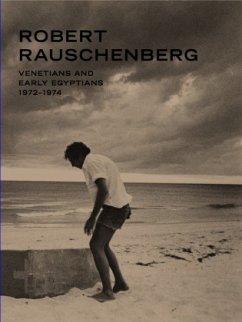 Robert Rauschenberg Venetians and Early Egyptians.1972-1975 - Als, Hilton;Rauschenberg, Robert