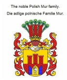 The noble Polish Mur family. Die adlige polnische Familie Mur. (eBook, ePUB) The noble Polish Mur family. Die adlige polnische Familie Mur. (eBook, ePUB)