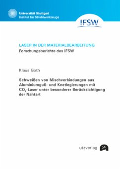 Schweißen von Mischverbindungen aus Aluminiumguß- und Knetlegierungen mit CO2Laser unter besonderer Berücksichtigung der - Goth, Klaus