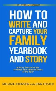 How to Write and Capture Your Family Yearbook and Story (eBook, ePUB) - Foster, Jenn; Johnson, Melanie