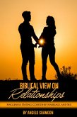 A Biblical View on Relationships: Singleness, Dating, Courtship, Marriage, and Sex (eBook, ePUB)