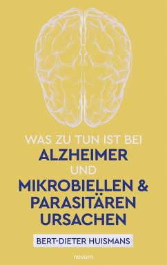 Was zu tun ist bei Alzheimer und mikrobiellen & parasitären Ursachen (eBook, ePUB) - Huismans, Bert-Dieter
