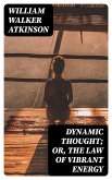 Dynamic Thought; Or, The Law of Vibrant Energy (eBook, ePUB)