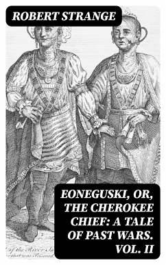 Eoneguski, or, The Cherokee Chief: A Tale of Past Wars. Vol. II (eBook, ePUB) - Strange, Robert