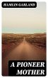 A Pioneer Mother (eBook, ePUB) - Bild 1
