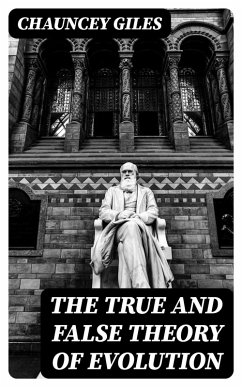 The True and False Theory of Evolution (eBook, ePUB) - Giles, Chauncey