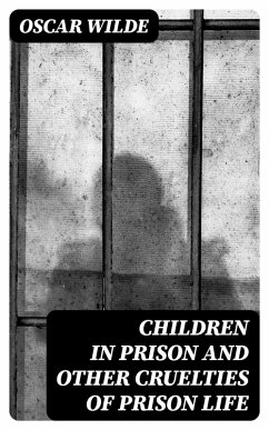Children in Prison and Other Cruelties of Prison Life (eBook, ePUB) - Wilde, Oscar
