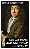 Samuel Pepys and the World He Lived In (eBook, ePUB)