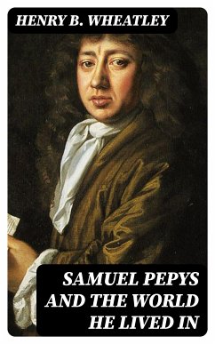 Samuel Pepys and the World He Lived In (eBook, ePUB) - Wheatley, Henry B.