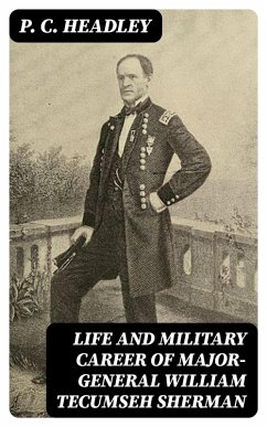 Life and Military Career of Major-General William Tecumseh Sherman (eBook, ePUB) - Headley, P. C.