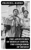 The adventures of Hernan Cortes, the conqueror of Mexico (eBook, ePUB)
