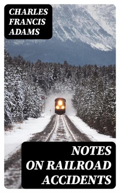 Notes on Railroad Accidents (eBook, ePUB) - Adams, Charles Francis