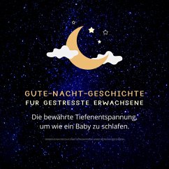 Gute-Nacht-Geschichte für gestresste Erwachsene: Die bewährte Tiefenentspannung, um wie ein Baby zu schlafen (MP3-Download) - Institut für Burnout-Prävention