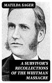 A Survivor's Recollections of the Whitman Massacre (eBook, ePUB)