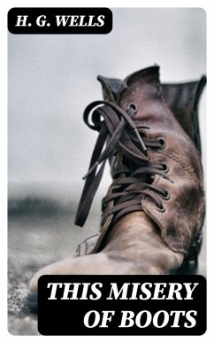 This Misery of Boots (eBook, ePUB) - Wells, H. G.