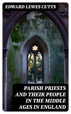 Parish Priests and Their People in the Middle Ages in England (eBook, ePUB) - Cutts, Edward Lewes