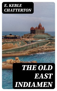 The Old East Indiamen (eBook, ePUB) - Chatterton, E. Keble