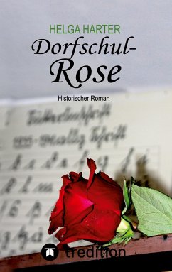 Dorfschul Rose - Eine erstaunlich glückliche Geschichte mitten in Krieg und Vertreibung - Harter, Helga