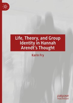 Life, Theory, and Group Identity in Hannah Arendt's Thought - Fry, Karin