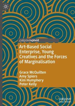 Art-Based Social Enterprise, Young Creatives and the Forces of Marginalisation - McQuilten, Grace;Spiers, Amy;Humphery, Kim