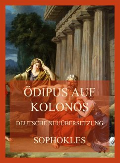 Ödipus auf Kolonos (Deutsche Neuübersetzung) (eBook, ePUB) - Sophokles
