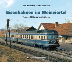 Eisenbahnen im Weinviertel - Zellhofer, Karl;Zellhofer, Martin