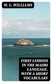 First Lessons in the Maori Language, with a Short Vocabulary (eBook, ePUB)