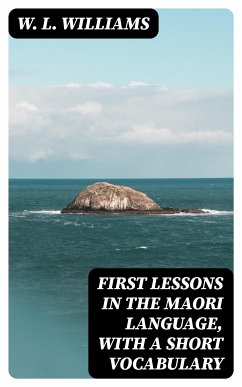 First Lessons in the Maori Language, with a Short Vocabulary (eBook, ePUB) - Williams, W. L.