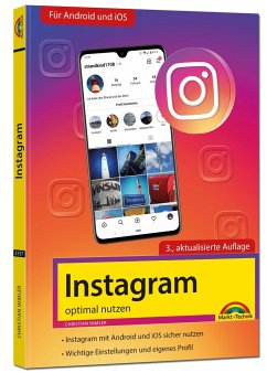 Instagram - optimal nutzen - Alle Funktionen anschaulich erklärt mit vielen Tipps und Tricks - komplett in Farbe - 3. Auflage - Immler, Christian