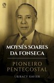 Moysés Soares da Fonseca - Pioneiro Pentecostal (eBook, ePUB)