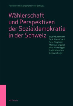 Wählerschaft und Perspektiven der Sozialdemokratie in der Schweiz - Häusermann, Silja;Abou-Chadi, Tarik;Bürgisser, Reto