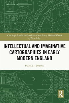 Intellectual and Imaginative Cartographies in Early Modern England (eBook, ePUB) - Murray, Patrick