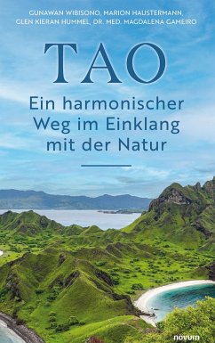 TAO ¿ Ein harmonischer Weg im Einklang mit der Natur - Gunawan Wibisono, Marion Haustermann, Glen Kieran Hummel, Dr. med. Magdalena Gameiro