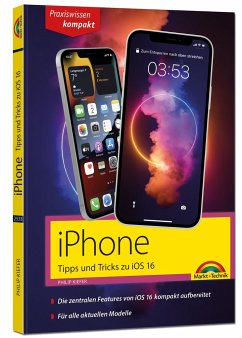 iPhone Tipps und Tricks zu iOS 16 - zu allen aktuellen iPhone Modellen von 14 bis iPhone 8 - komplett in Farbe - Kiefer, Philip