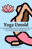 Yoga Untold! A Guide For Getting Greater Enlightenment, More Toned Muscular Body and Disease Relief (eBook, ePUB) Yoga Untold! A Guide For Getting Greater Enlightenment, More Toned Muscular Body and Disease Relief (eBook, ePUB)