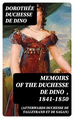 Cover Memoirs of the Duchesse De Dino (Afterwards Duchesse de Talleyrand et de Sagan) , 1841-1850 (eBook, ePUB)
