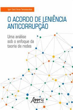 O Acordo de Leniência Anticorrupção: Uma Análise sob o Enfoque da Teoria de Redes (eBook, ePUB) - Tamasauskas, Igor Sant'Anna