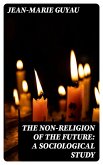 The Non-religion of the Future: A Sociological Study (eBook, ePUB)