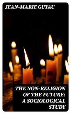 The Non-religion of the Future: A Sociological Study (eBook, ePUB) - Guyau, Jean-Marie