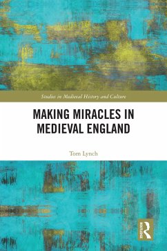 Making Miracles in Medieval England (eBook, ePUB) - Lynch, Tom