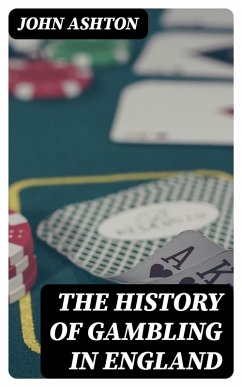 The History of Gambling in England (eBook, ePUB) - Ashton, John