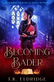 Becoming Bader (Winthrop Literary (& Magic) Society, #1) (eBook, ePUB)