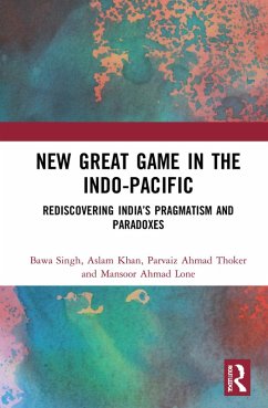 New Great Game in the Indo-Pacific (eBook, PDF) - Singh, Bawa; Khan, Aslam; Thoker, Parvaiz Ahmad; Lone, Mansoor Ahmad