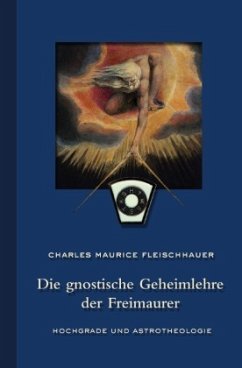 Die gnostische Geheimlehre der Freimaurer - Fleischhauer, Charles Maurice